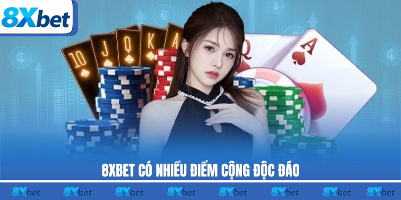 8XBET có nhiều điểm cộng độc đáo