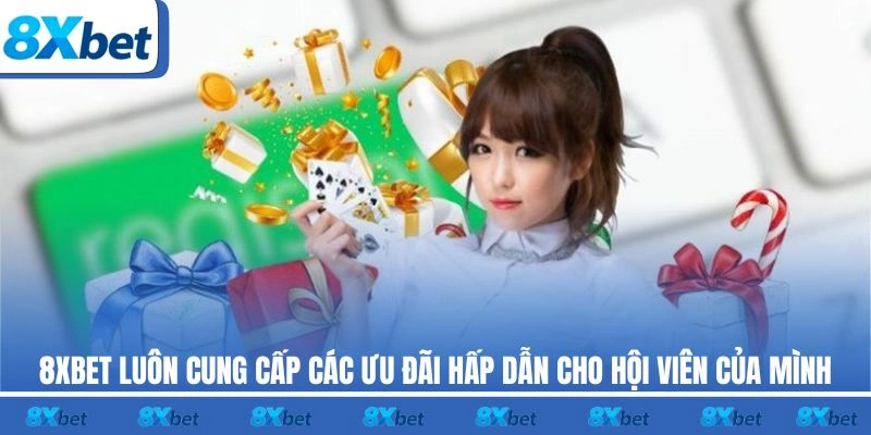 8XBET luôn cung cấp các ưu đãi hấp dẫn cho hội viên của mình