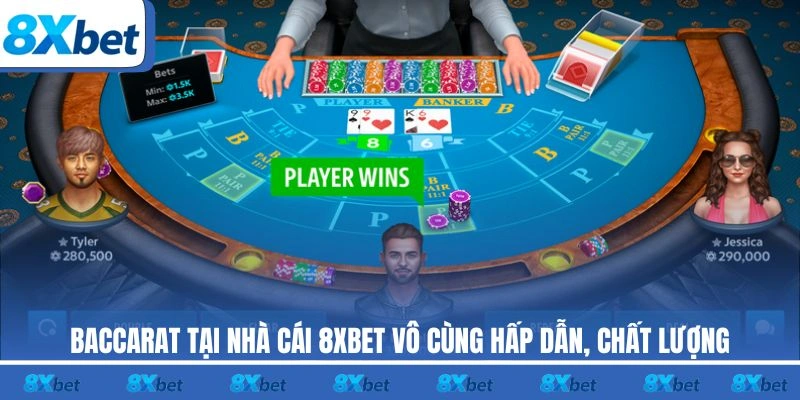 Baccarat tại nhà cái 8XBET vô cùng hấp dẫn, chất lượng
