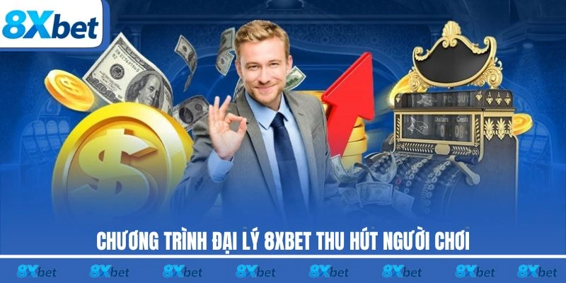 Chương trình đại lý 8XBET thu hút người chơi