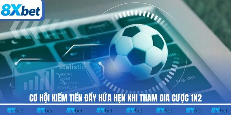 Cơ hội kiếm tiền đầy hứa hẹn khi tham gia cược 1X2