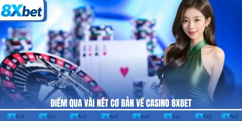 Điểm qua vài nét cơ bản về casino 8XBET