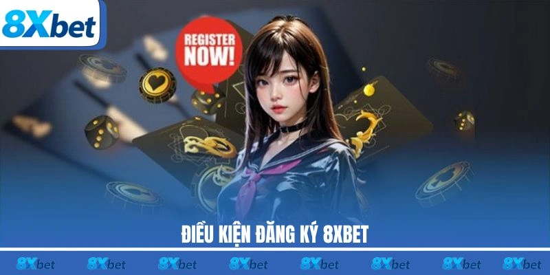 Điều kiện đăng ký 8XBET dành cho hội viên mới