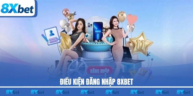Điều kiện đăng nhập 8XBET