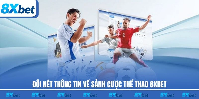 Đôi nét thông tin về sảnh cược thể thao 8XBET