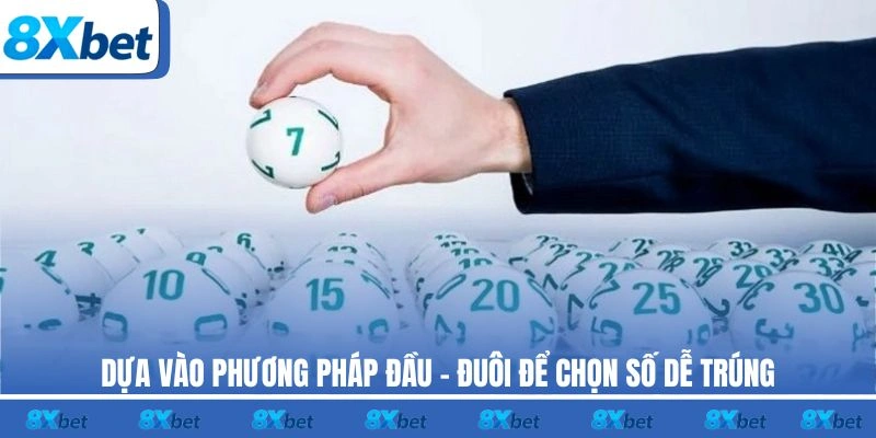 Dựa vào phương pháp đầu - đuôi để chọn số dễ trúng