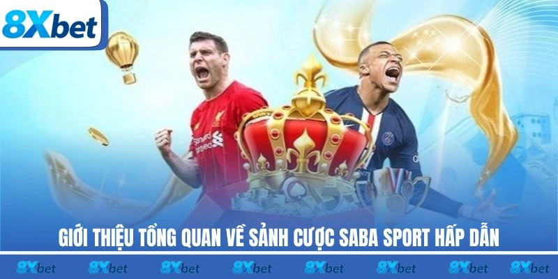 Giới thiệu tổng quan về sảnh cược Saba Sport hấp dẫn