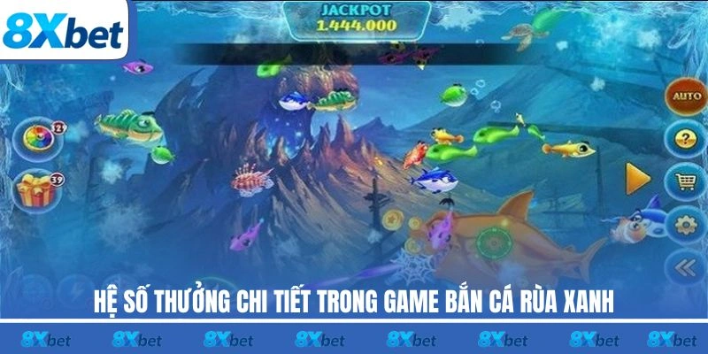 Hệ số thưởng chi tiết trong game Bắn Cá Rùa Xanh