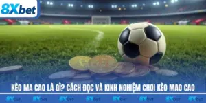 Kèo Ma Cao 8xbet trong bóng đá là cách gọi khác của kèo Châu Á