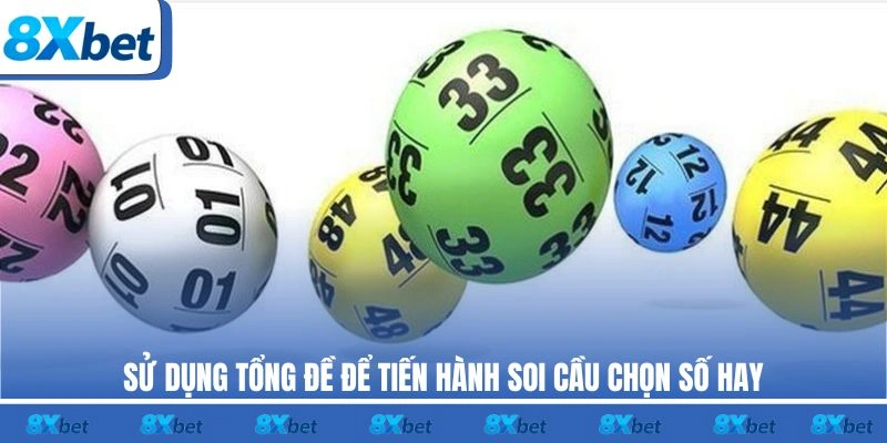 Sử dụng tổng đề để tiến hành soi cầu chọn số hay 8xbet
