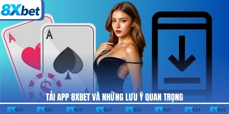 Tải app 8XBET và những lưu ý quan trọng