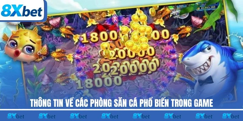Thông tin về các phòng săn cá phổ biến trong game