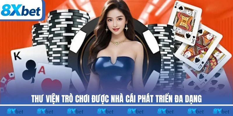 Thư viện trò chơi được 8XBET phát triển đa dạng và hấp dẫn