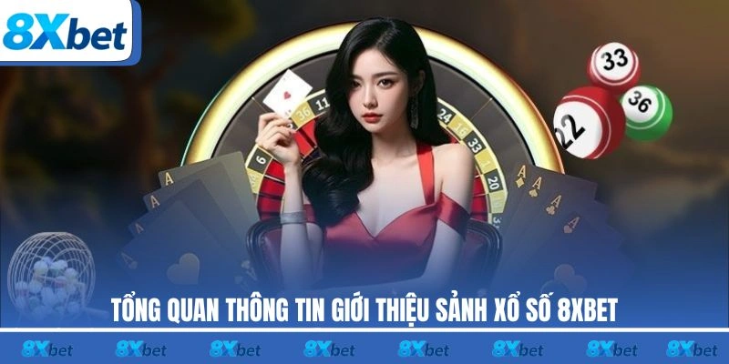 Tổng quan thông tin giới thiệu sảnh xổ số 8XBET