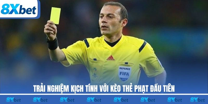 Trải nghiệm kịch tính với kèo thẻ phạt đầu tiên
