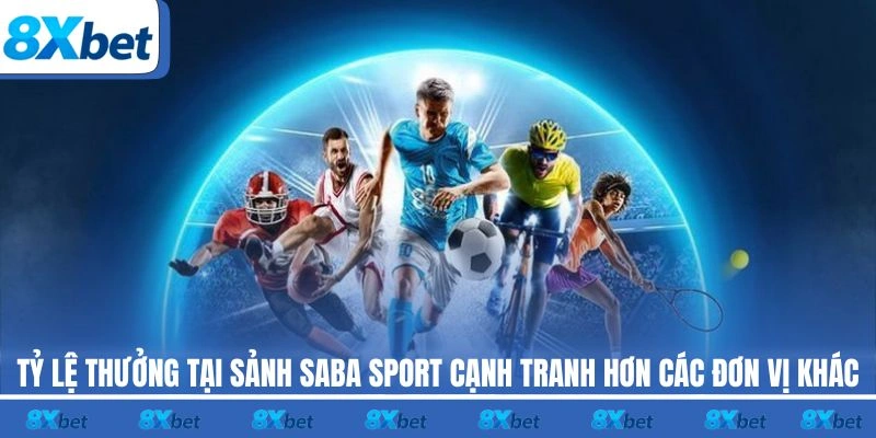 Tỷ lệ thưởng cạnh tranh tại sảnh Saba Sport so với các đơn vị khác