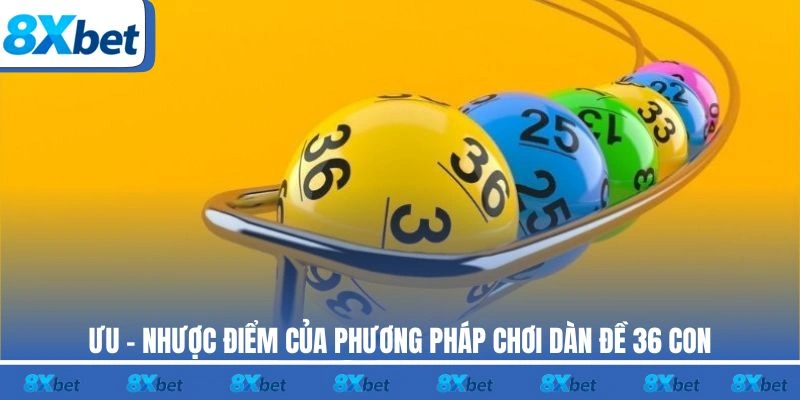 Ưu - nhược điểm của phương pháp chơi dàn đề 36 con 8xbet