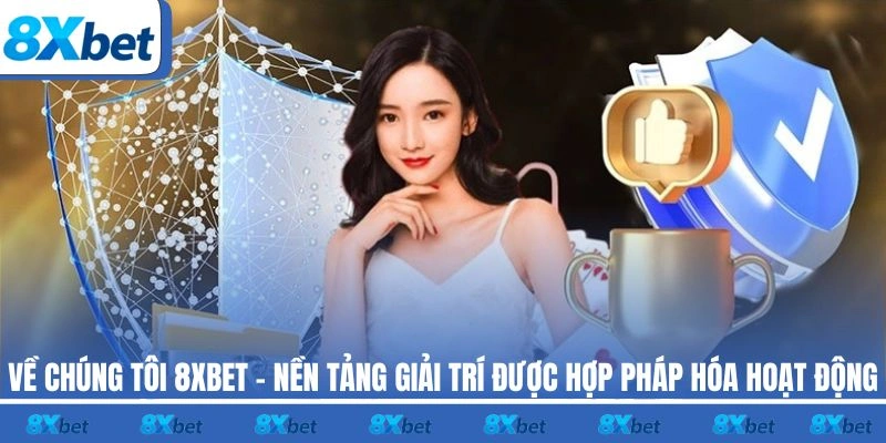 Về chúng tôi 8XBET - Nền tảng giải trí hợp pháp, uy tín hàng đầu