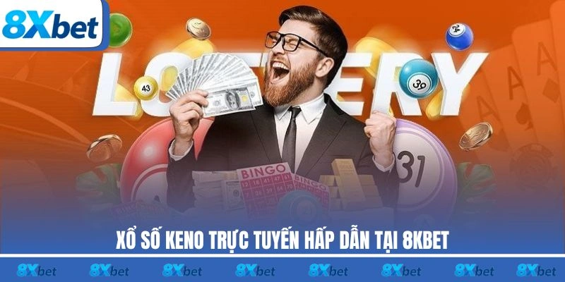 Xổ số Keno trực tuyến hấp dẫn tại 8KBET